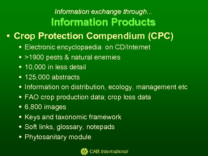 Information exchange through. . . Information Products Crop Protection Compendium (CPC) w w w