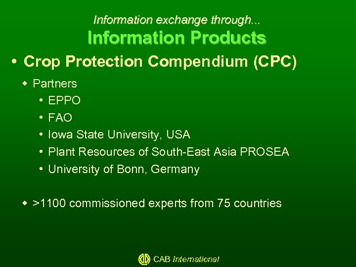 Information exchange through. . . Information Products Crop Protection Compendium (CPC) w Partners •