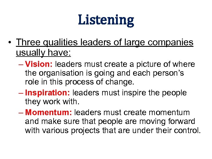 Listening • Three qualities leaders of large companies usually have: – Vision: leaders must