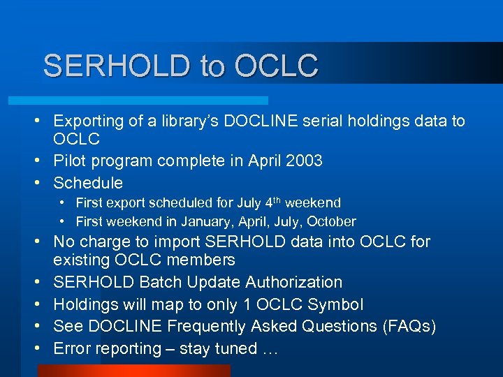 SERHOLD to OCLC • Exporting of a library’s DOCLINE serial holdings data to OCLC