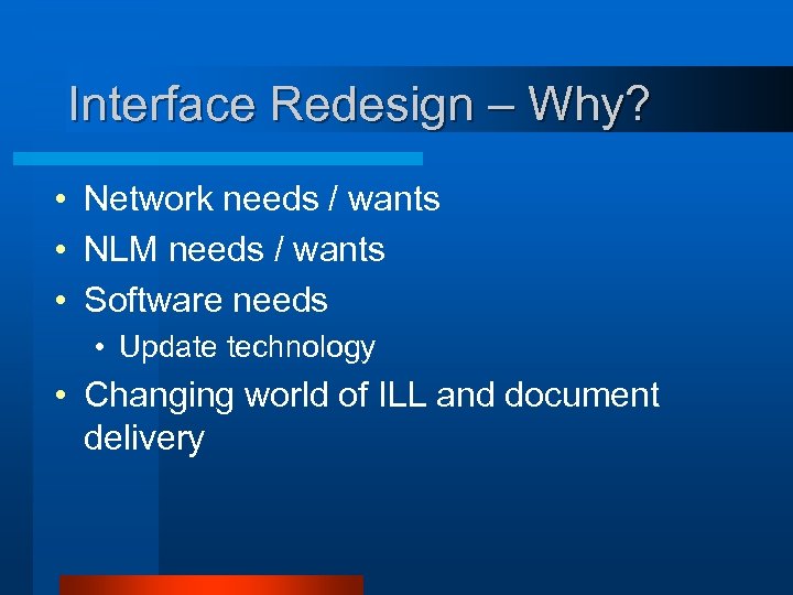 Interface Redesign – Why? • Network needs / wants • NLM needs / wants