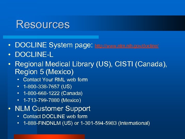 Resources • DOCLINE System page: http: //www. nlm. nih. gov/docline/ • DOCLINE-L • Regional