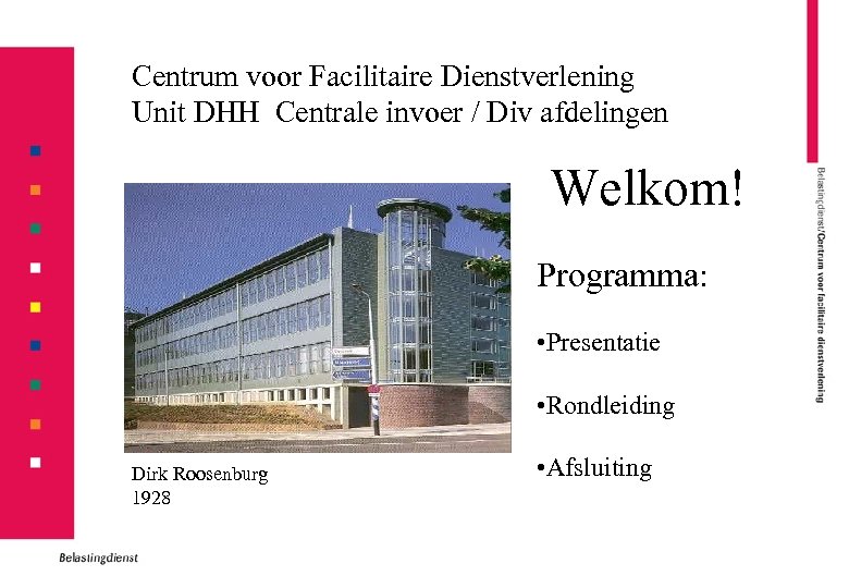 Centrum voor Facilitaire Dienstverlening Unit DHH Centrale invoer / Div afdelingen Welkom! Programma: •