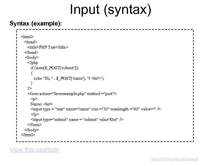 Input (syntax) Syntax (example): <html> <head> <title>PHP Test</title> </head> <body> <? php if (isset($_POST['submit']))