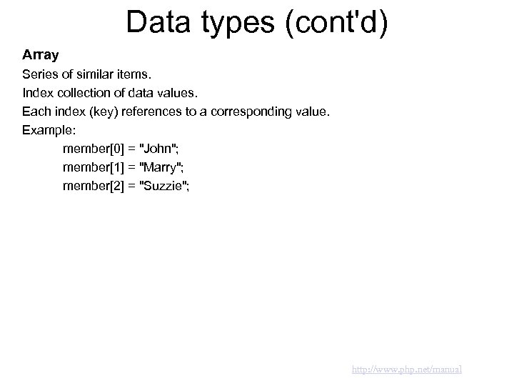 Data types (cont'd) Array Series of similar items. Index collection of data values. Each