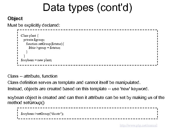 Data types (cont'd) Object Must be explicitly declared: Class plant { private $group; function