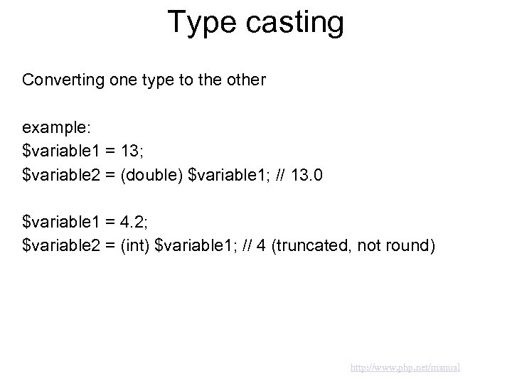 Type casting Converting one type to the other example: $variable 1 = 13; $variable