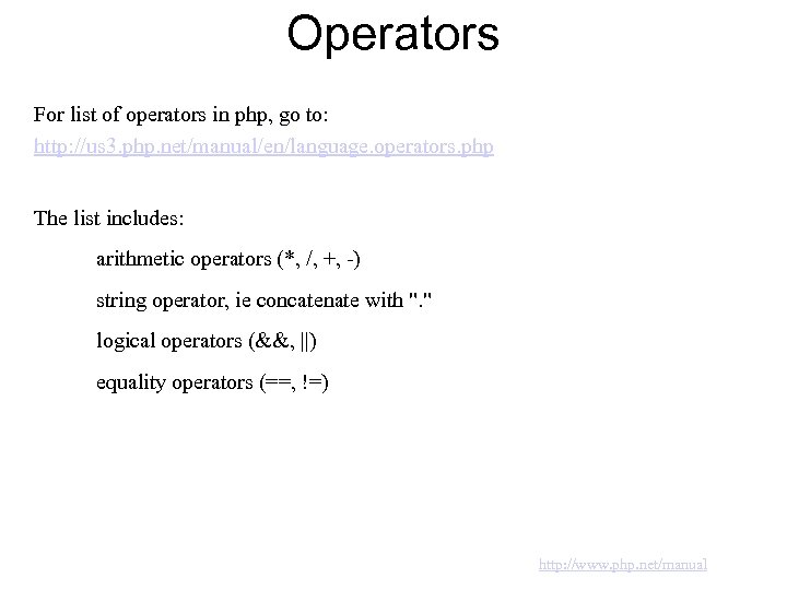 Operators For list of operators in php, go to: http: //us 3. php. net/manual/en/language.