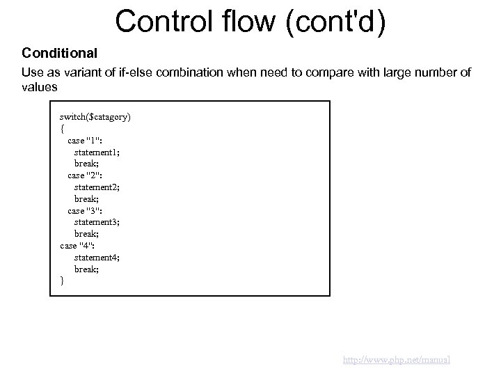 Control flow (cont'd) Conditional Use as variant of if-else combination when need to compare