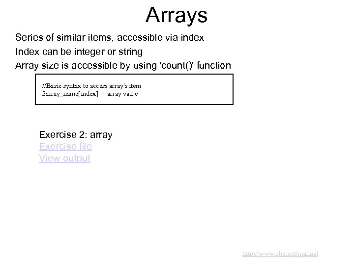 Arrays Series of similar items, accessible via index Index can be integer or string