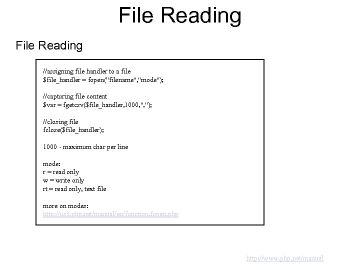 File Reading //assigning file handler to a file $file_handler = fopen("filename", "mode"); //capturing file