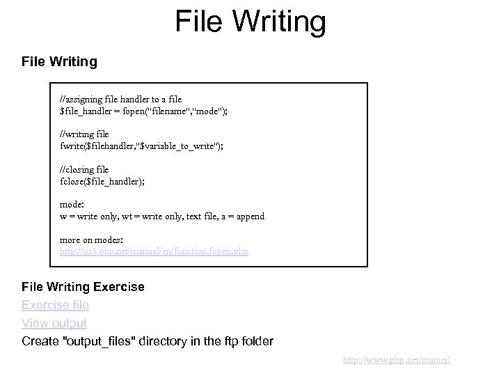 File Writing //assigning file handler to a file $file_handler = fopen("filename", "mode"); //writing file