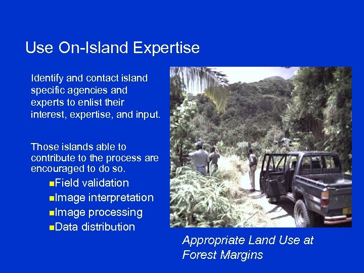 Use On-Island Expertise Identify and contact island specific agencies and experts to enlist their