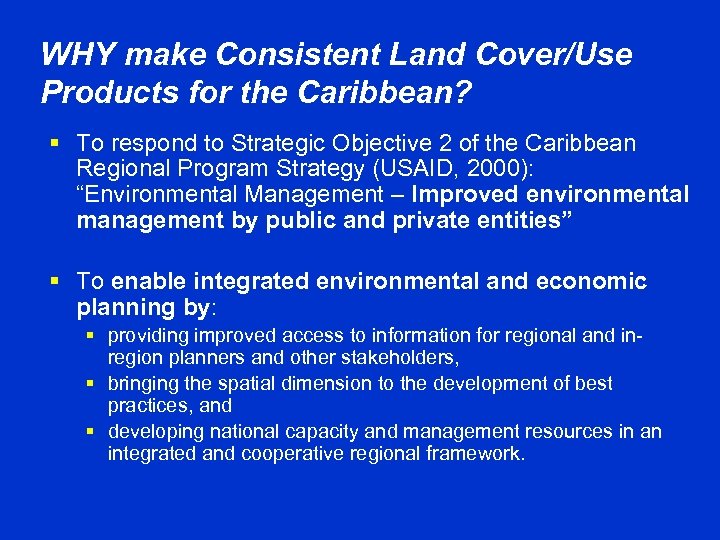 WHY make Consistent Land Cover/Use Products for the Caribbean? § To respond to Strategic