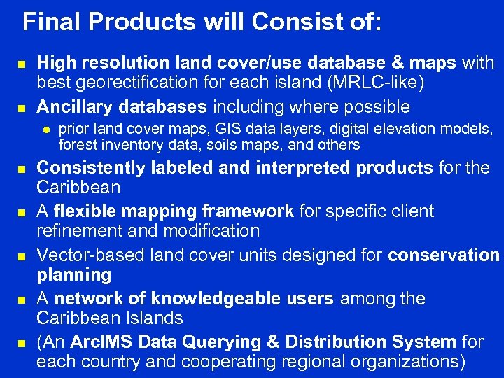 Final Products will Consist of: n n High resolution land cover/use database & maps