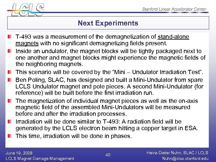 Next Experiments T-493 was a measurement of the demagnetization of stand-alone magnets with no
