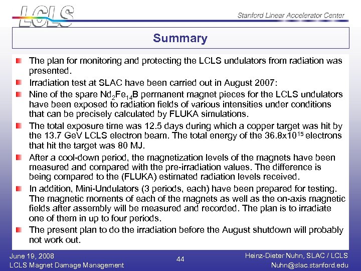 Summary The plan for monitoring and protecting the LCLS undulators from radiation was presented.