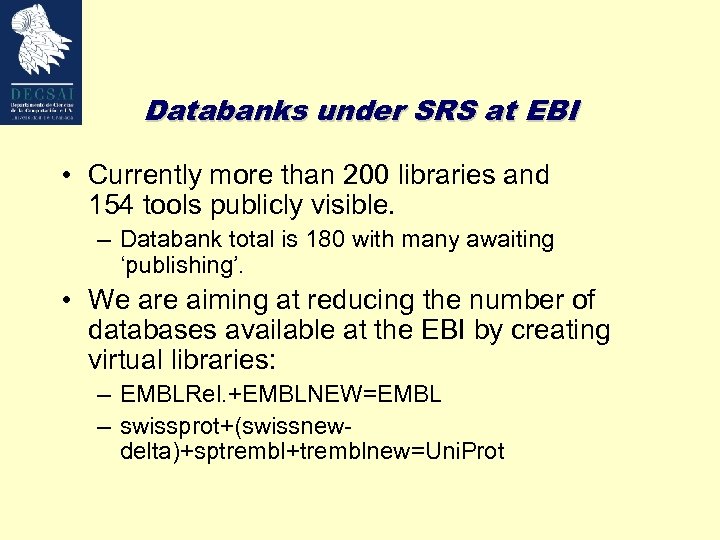 Databanks under SRS at EBI • Currently more than 200 libraries and 154 tools