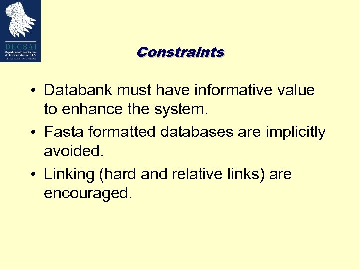 Constraints • Databank must have informative value to enhance the system. • Fasta formatted