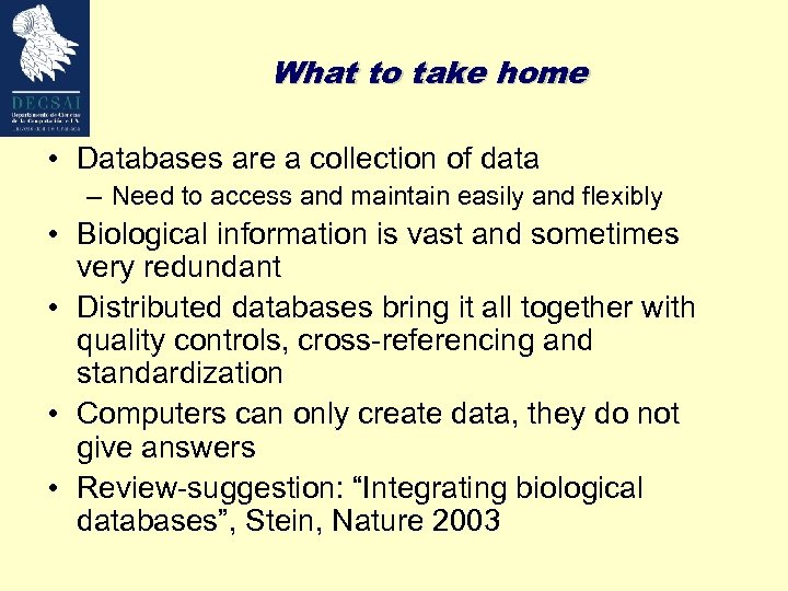 What to take home • Databases are a collection of data – Need to