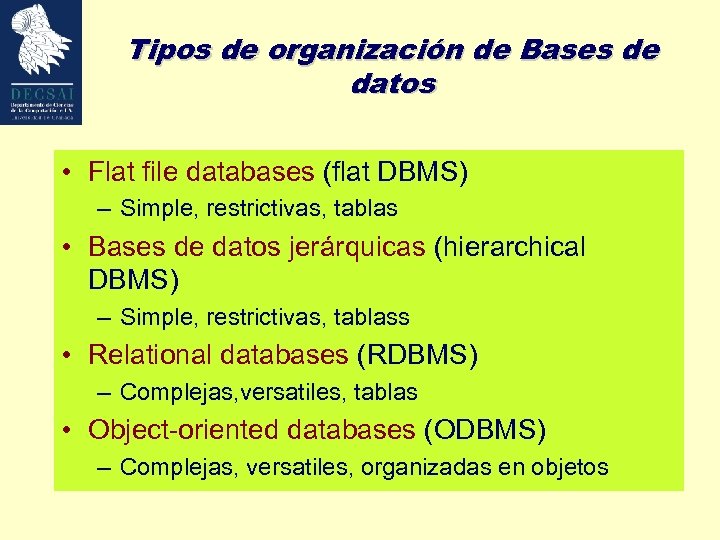 Tipos de organización de Bases de datos • Flat file databases (flat DBMS) –