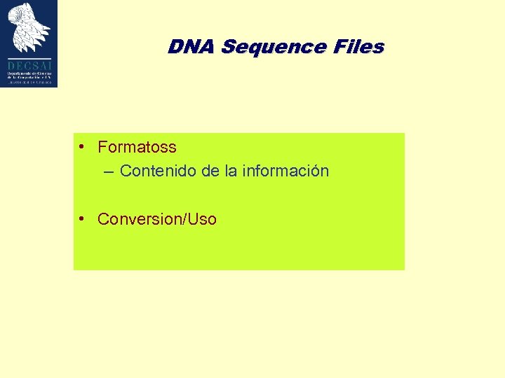 DNA Sequence Files • Formatoss – Contenido de la información • Conversion/Uso 