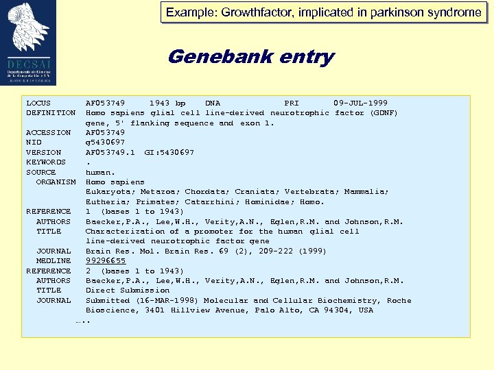 Example: Growthfactor, implicated in parkinson syndrome Genebank entry LOCUS DEFINITION AF 053749 1943 bp