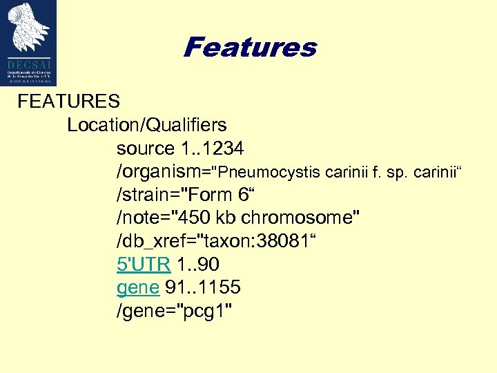 Features FEATURES Location/Qualifiers source 1. . 1234 /organism="Pneumocystis carinii f. sp. carinii“ /strain="Form 6“