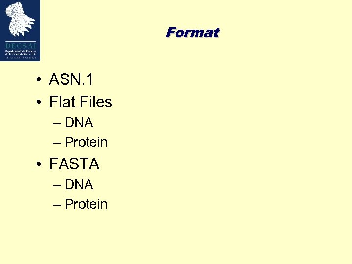 Format • ASN. 1 • Flat Files – DNA – Protein • FASTA –