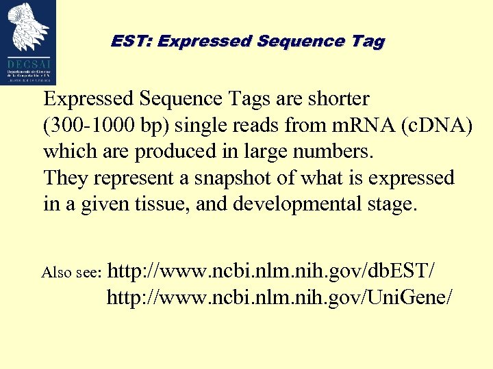 EST: Expressed Sequence Tags are shorter (300 -1000 bp) single reads from m. RNA