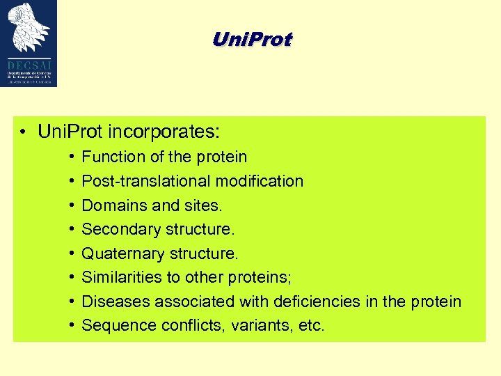 Uni. Prot • Uni. Prot incorporates: • • Function of the protein Post-translational modification