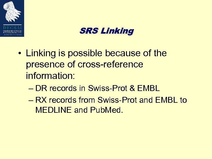 SRS Linking • Linking is possible because of the presence of cross-reference information: –