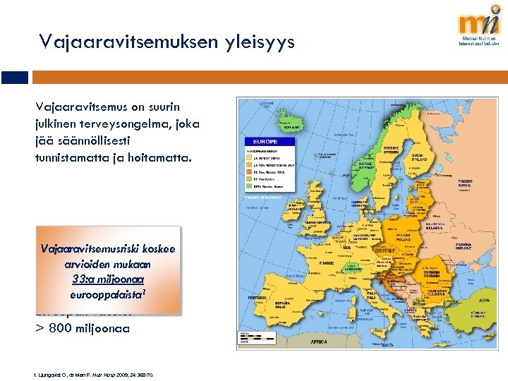 Vajaaravitsemuksen yleisyys Vajaaravitsemus on suurin julkinen terveysongelma, joka jää säännöllisesti tunnistamatta ja hoitamatta. Vajaaravitsemusriski