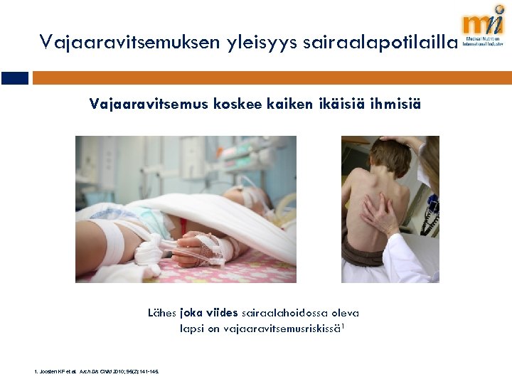 Vajaaravitsemuksen yleisyys sairaalapotilailla Vajaaravitsemus koskee kaiken ikäisiä ihmisiä Lähes joka viides sairaalahoidossa oleva lapsi
