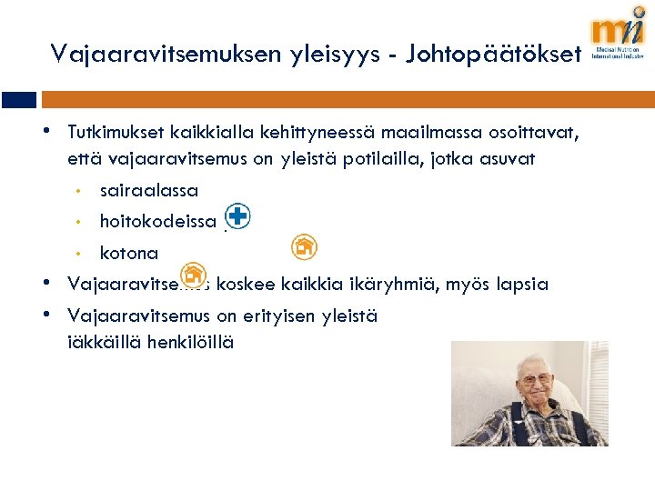 Vajaaravitsemuksen yleisyys - Johtopäätökset • Tutkimukset kaikkialla kehittyneessä maailmassa osoittavat, että vajaaravitsemus on yleistä