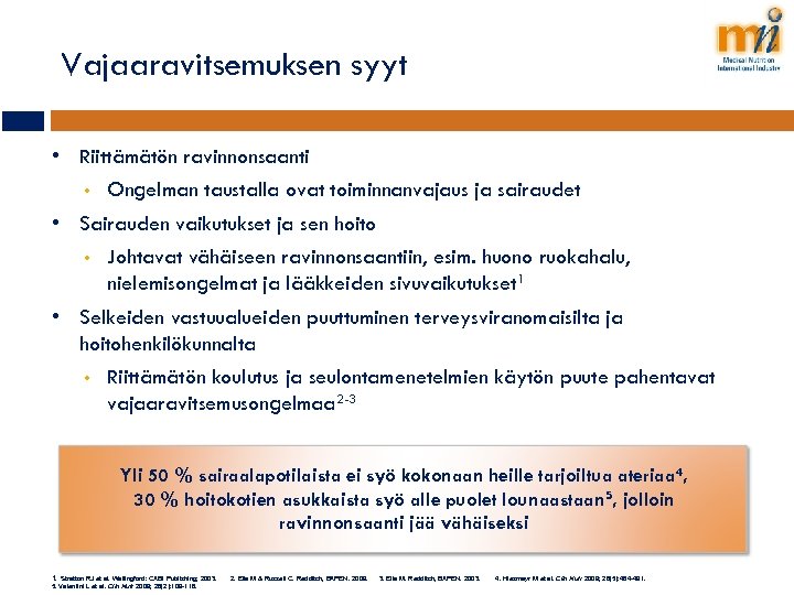 Vajaaravitsemuksen syyt • Riittämätön ravinnonsaanti • Ongelman taustalla ovat toiminnanvajaus ja sairaudet • Sairauden