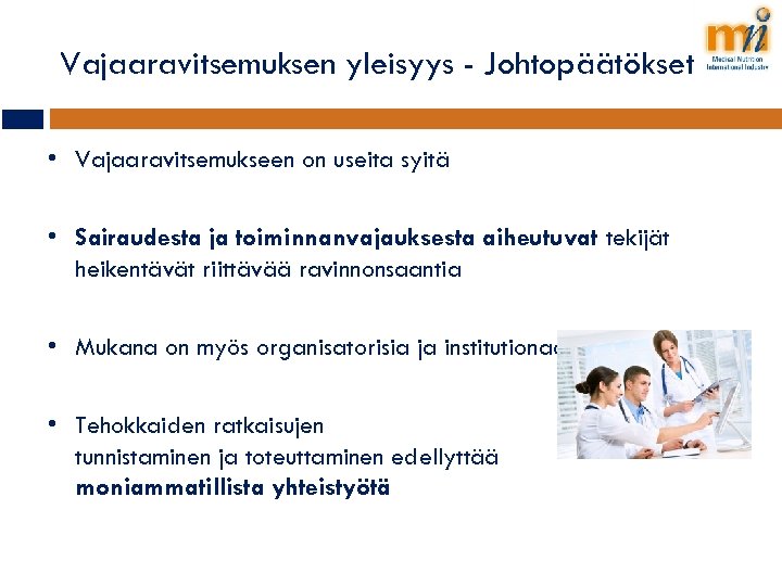Vajaaravitsemuksen yleisyys - Johtopäätökset • Vajaaravitsemukseen on useita syitä • Sairaudesta ja toiminnanvajauksesta aiheutuvat