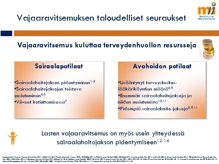 Vajaaravitsemuksen taloudelliset seuraukset Vajaaravitsemus kuluttaa terveydenhuollon resursseja Sairaalapotilaat • Sairaalahoitojakson pidentyminen 1 -5 •