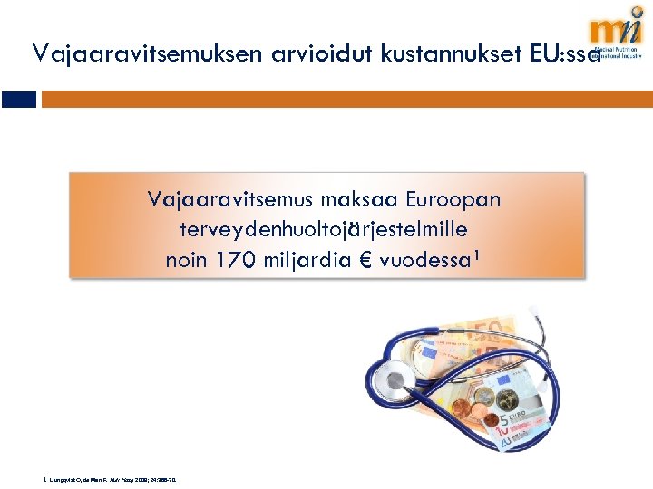 Vajaaravitsemuksen arvioidut kustannukset EU: ssa Vajaaravitsemus maksaa Euroopan terveydenhuoltojärjestelmille noin 170 miljardia € vuodessa