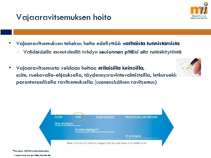 Vajaaravitsemuksen hoito • Vajaaravitsemuksen tehokas hoito edellyttää varhaista tunnistamista • Validoiduilla menetelmillä tehdyn seulonnan