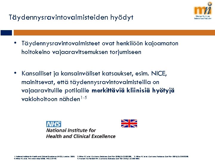 Täydennysravintovalmisteiden hyödyt • Täydennysravintovalmisteet ovat henkilöön kajoamaton hoitokeino vajaaravitsemuksen torjumiseen • Kansalliset ja kansainväliset