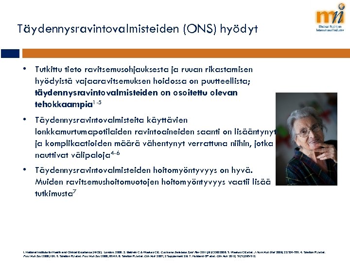 Täydennysravintovalmisteiden (ONS) hyödyt • Tutkittu tieto ravitsemusohjauksesta ja ruuan rikastamisen hyödyistä vajaaravitsemuksen hoidossa on