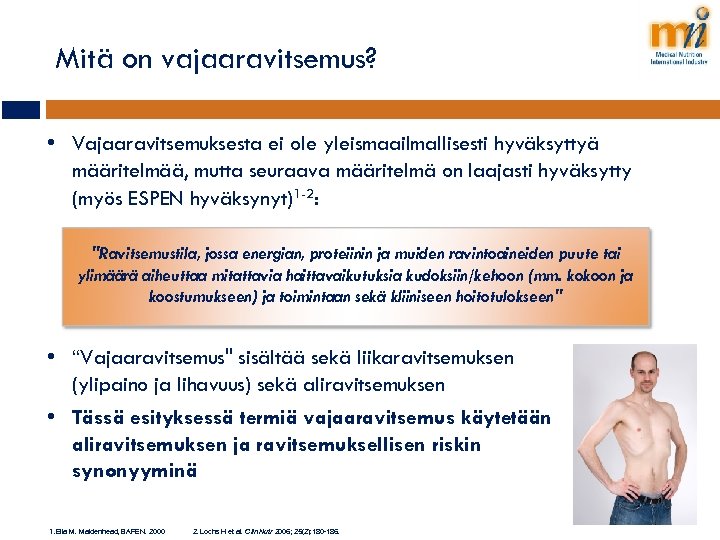 Mitä on vajaaravitsemus? • Vajaaravitsemuksesta ei ole yleismaailmallisesti hyväksyttyä määritelmää, mutta seuraava määritelmä on
