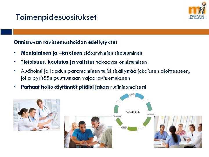 Toimenpidesuositukset Onnistuvan ravitsemushoidon edellytykset • Monialainen ja –tasoinen sidosryhmien sitoutuminen • Tietoisuus, koulutus ja