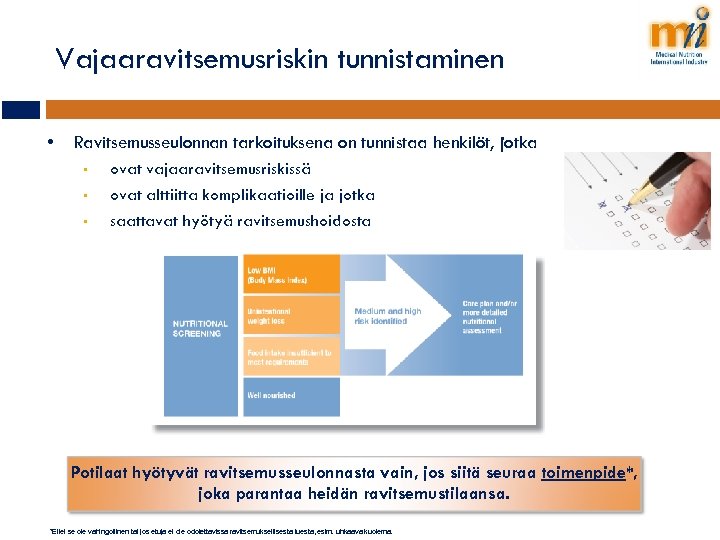 Vajaaravitsemusriskin tunnistaminen • Ravitsemusseulonnan tarkoituksena on tunnistaa henkilöt, jotka • • • ovat vajaaravitsemusriskissä
