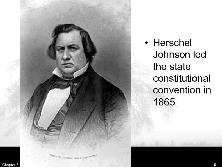  • Herschel Johnson led the state constitutional convention in 1865 Chapter 6 (Reconstruction)