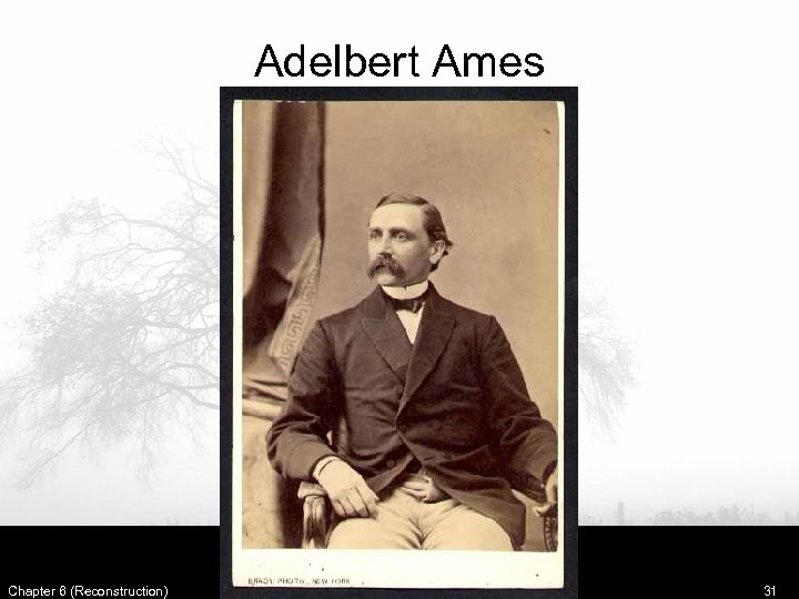 Adelbert Ames Chapter 6 (Reconstruction) 31 