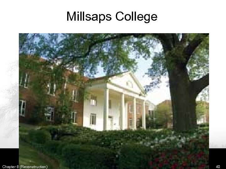 Millsaps College Chapter 6 (Reconstruction) 40 