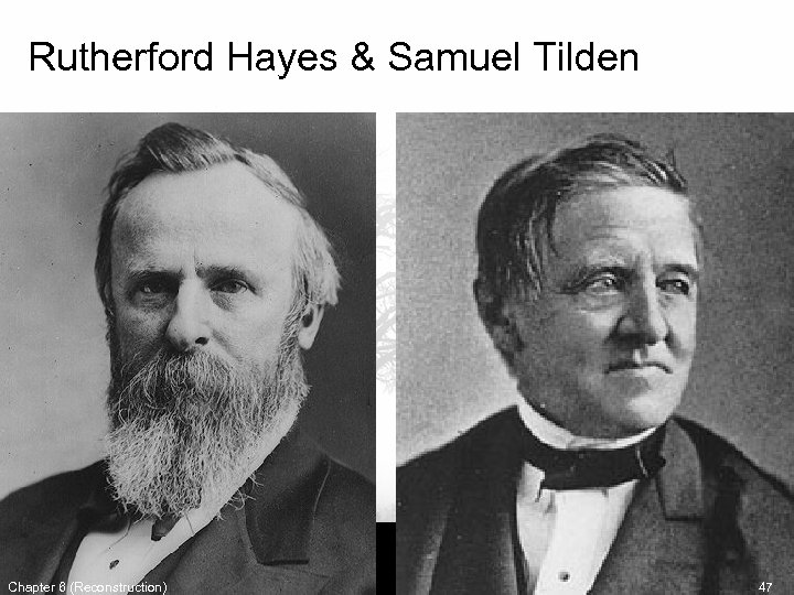 Rutherford Hayes & Samuel Tilden Chapter 6 (Reconstruction) 47 