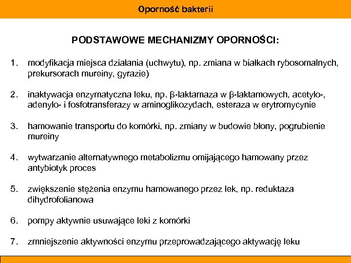 Oporność bakterii PODSTAWOWE MECHANIZMY OPORNOŚCI: 1. modyfikacja miejsca działania (uchwytu), np. zmiana w białkach